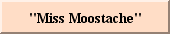 "Miss, Moostache, the Debutante Goldfish"